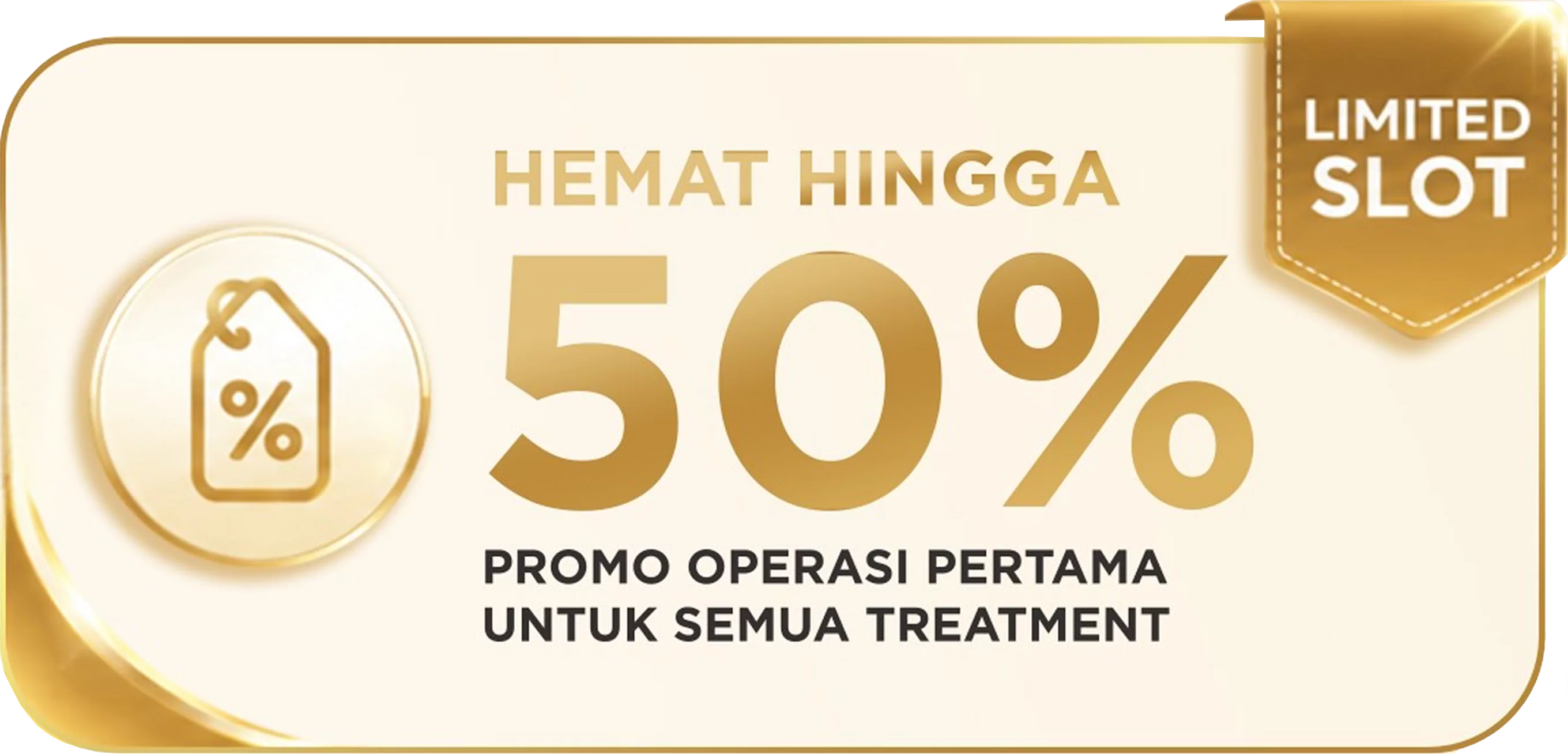HEMAT HINGGA 50% — Promo Operasi Pertama Untuk Semua Treatment — Limited Slot